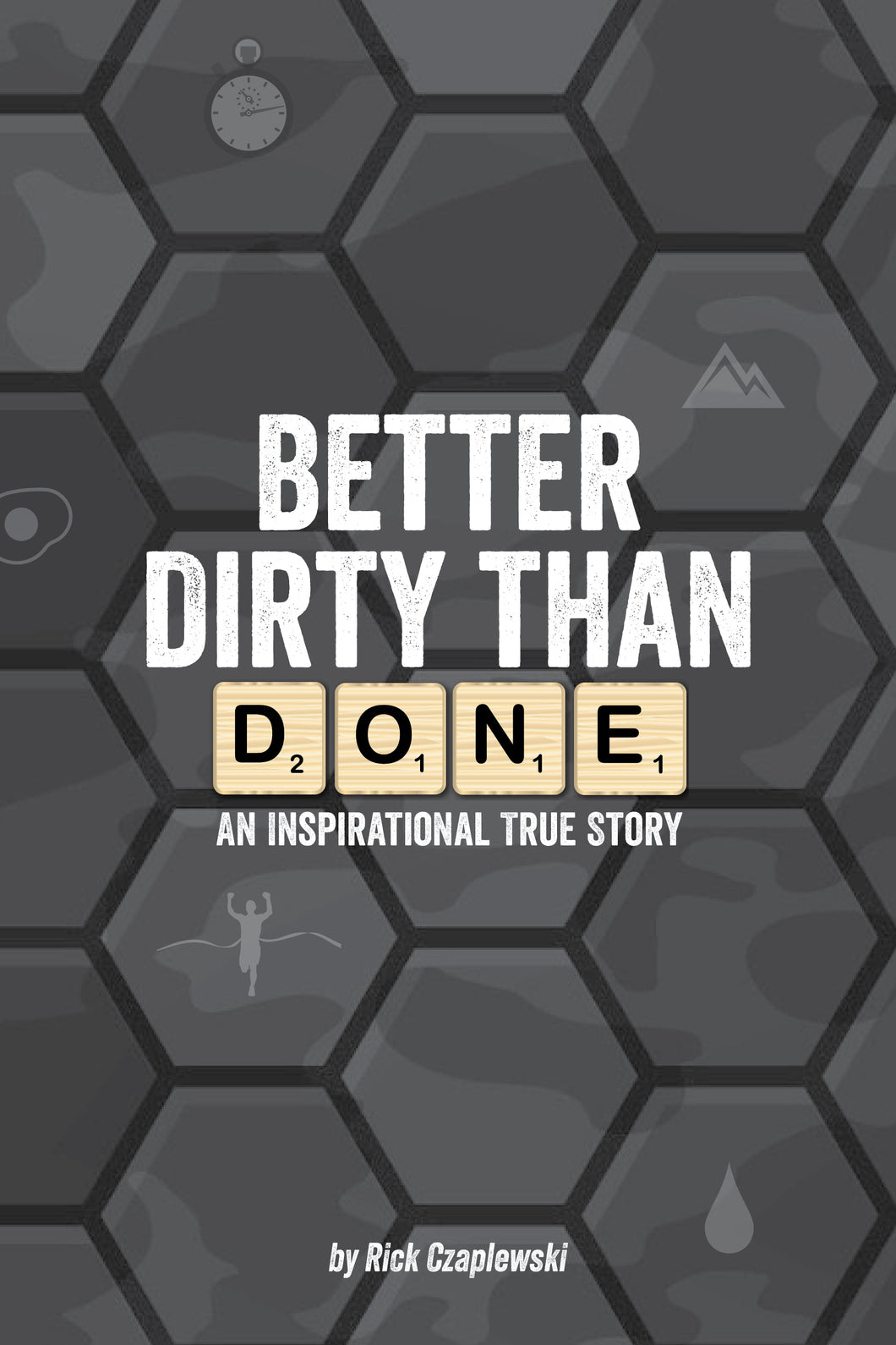 Better Dirty Than Done: An Inspirational True Story