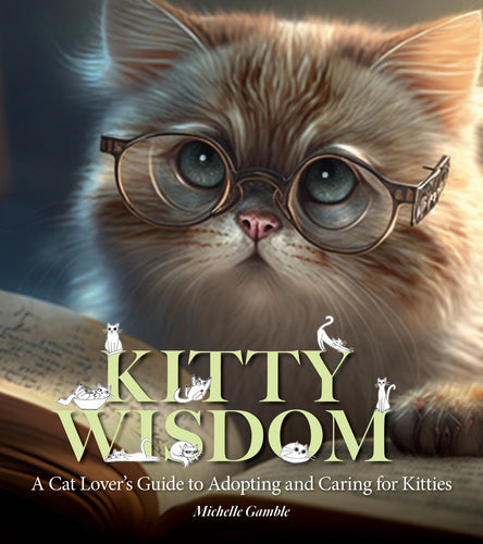 Kitty Wisdom: A Cat Lovers Guide to Adopting and Caring for Kitties